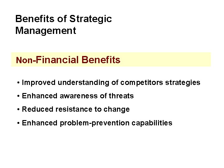 Benefits of Strategic Management Non-Financial Benefits • Improved understanding of competitors strategies • Enhanced Benefits of Strategic Management Non-Financial Benefits • Improved understanding of competitors strategies • Enhanced