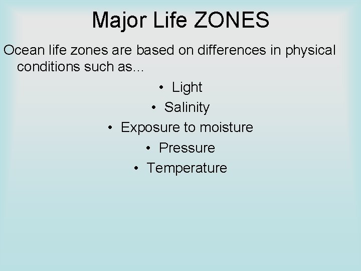 Major Life ZONES Ocean life zones are based on differences in physical conditions such