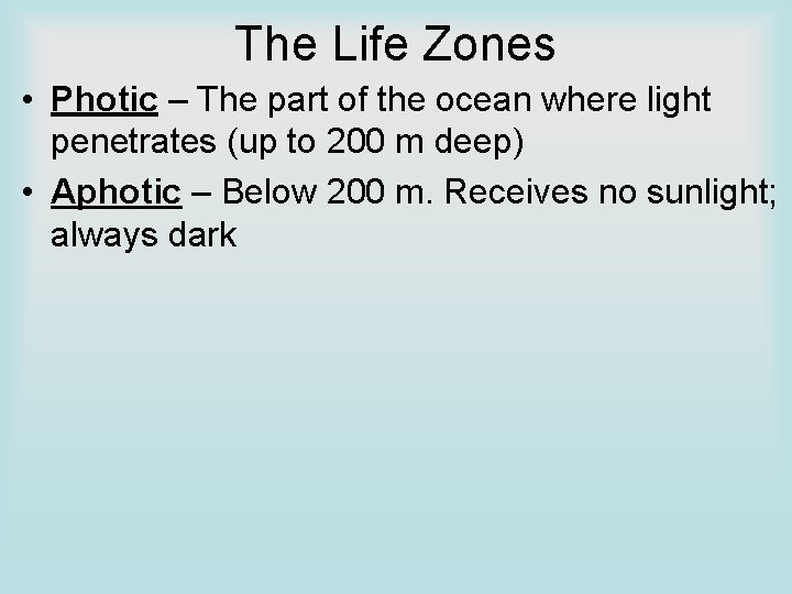 The Life Zones • Photic – The part of the ocean where light penetrates