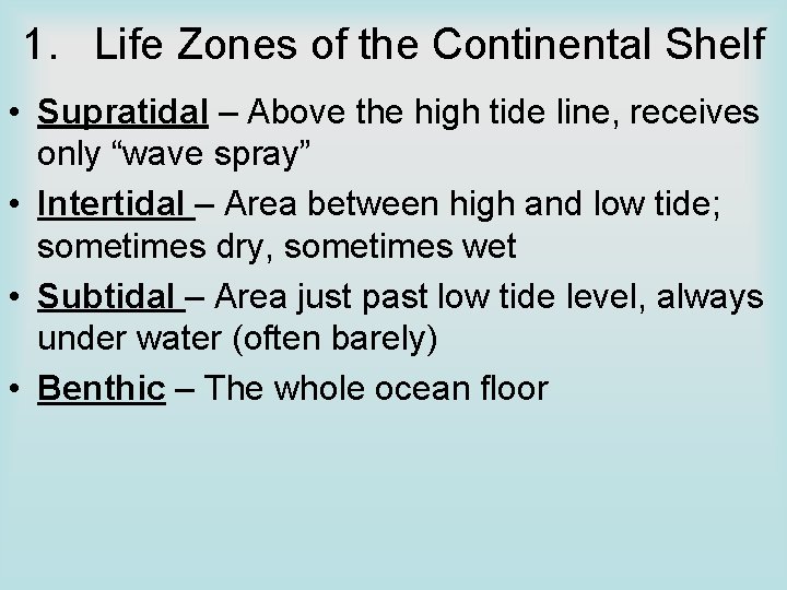 1. Life Zones of the Continental Shelf • Supratidal – Above the high tide