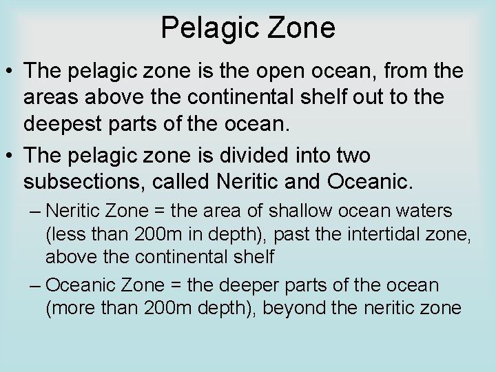 Pelagic Zone • The pelagic zone is the open ocean, from the areas above