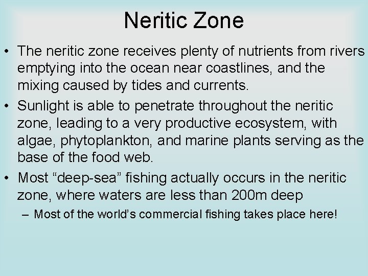 Neritic Zone • The neritic zone receives plenty of nutrients from rivers emptying into