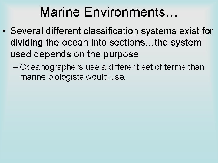 Marine Environments… • Several different classification systems exist for dividing the ocean into sections…the