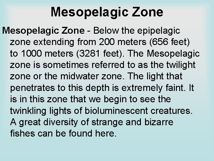 Mesopelagic Zone - Below the epipelagic zone extending from 200 meters (656 feet) to