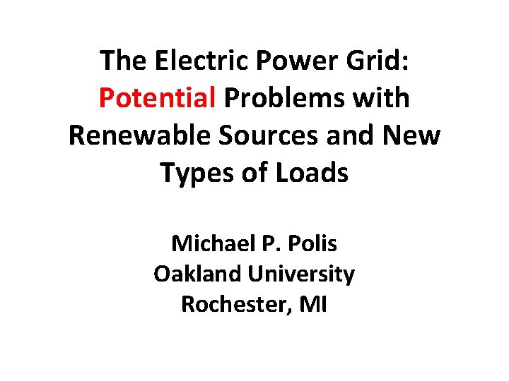 The Electric Power Grid: Potential Problems with Renewable Sources and New Types of Loads