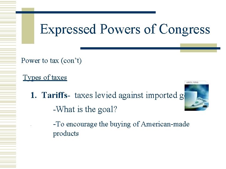 Expressed Powers of Congress Power to tax (con’t) Types of taxes 1. Tariffs- taxes