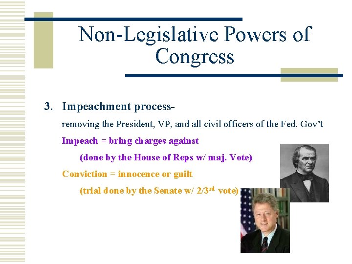Non-Legislative Powers of Congress 3. Impeachment processremoving the President, VP, and all civil officers