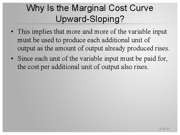 Why Is the Marginal Cost Curve Upward-Sloping? • This implies that more and more
