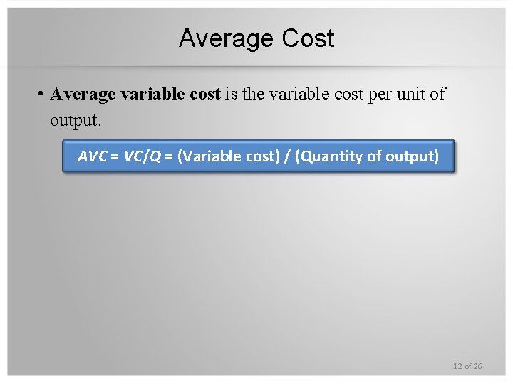 Average Cost • Average variable cost is the variable cost per unit of output.