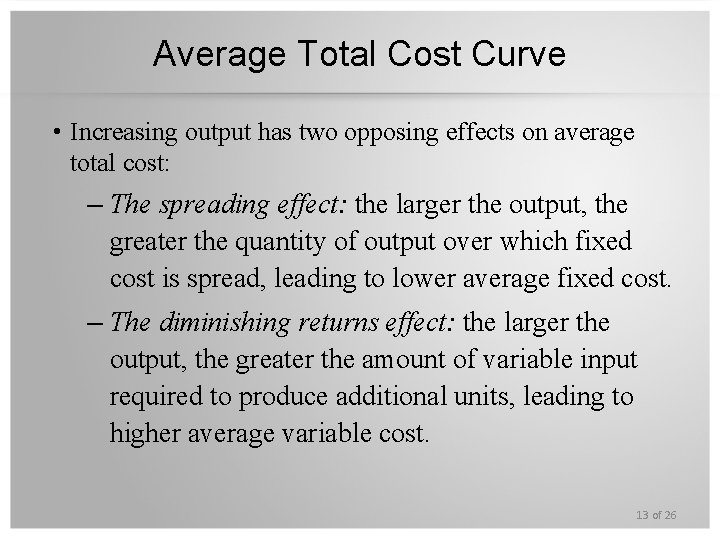 Average Total Cost Curve • Increasing output has two opposing effects on average total