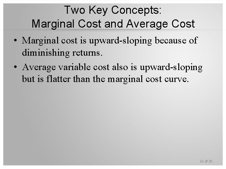 Two Key Concepts: Marginal Cost and Average Cost • Marginal cost is upward-sloping because