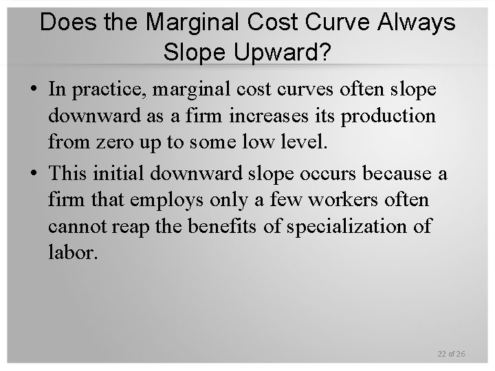 Does the Marginal Cost Curve Always Slope Upward? • In practice, marginal cost curves