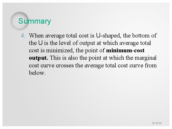 Summary 4. When average total cost is U-shaped, the bottom of the U is