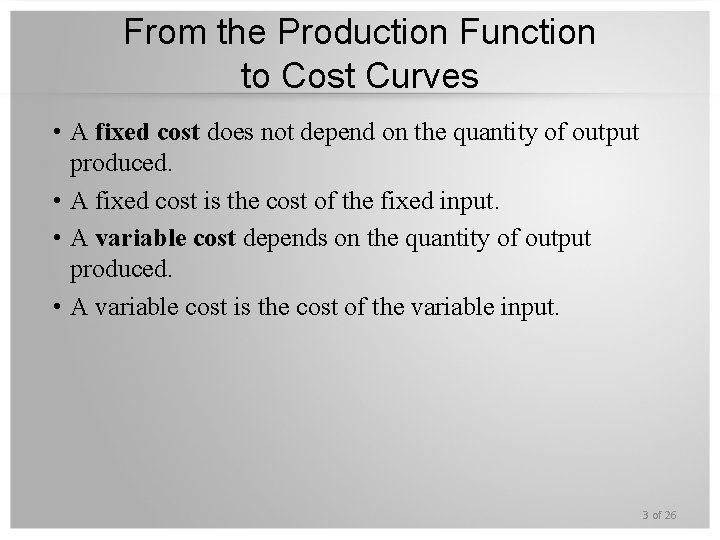 From the Production Function to Cost Curves • A fixed cost does not depend