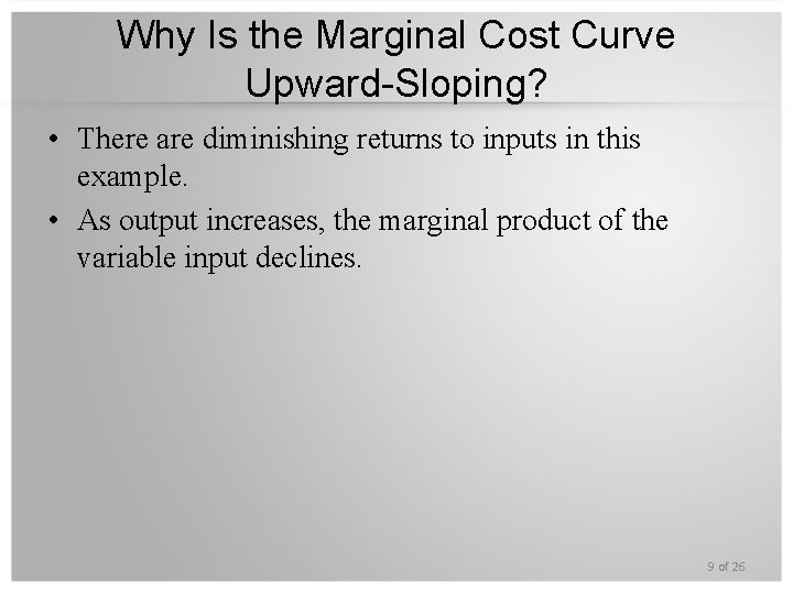 Why Is the Marginal Cost Curve Upward-Sloping? • There are diminishing returns to inputs