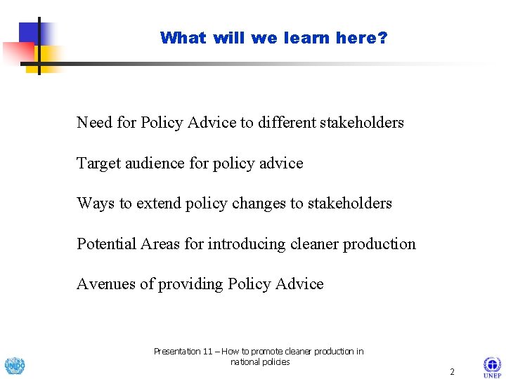 What will we learn here? Need for Policy Advice to different stakeholders Target audience