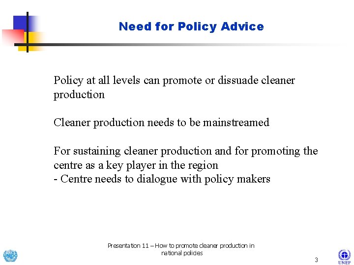 Need for Policy Advice Policy at all levels can promote or dissuade cleaner production