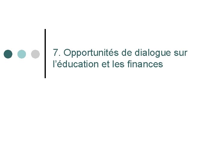 7. Opportunités de dialogue sur l’éducation et les finances 