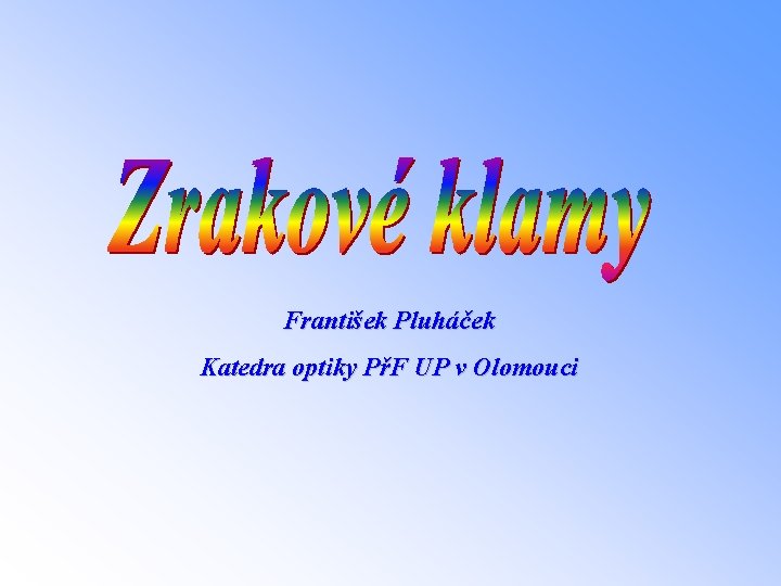 František Pluháček Katedra optiky PřF UP v Olomouci 