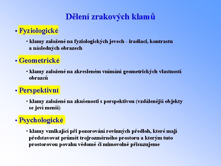 Dělení zrakových klamů • Fyziologické • klamy založené na fyziologických jevech - iradiaci, kontrastu