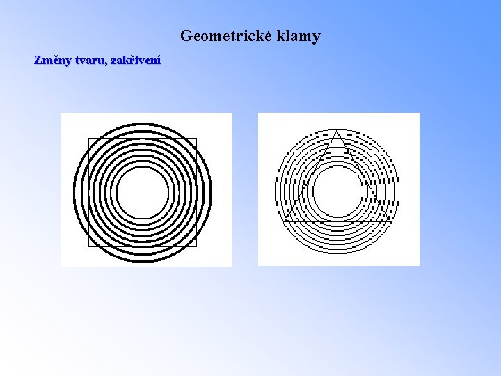 Geometrické klamy Změny tvaru, zakřivení 