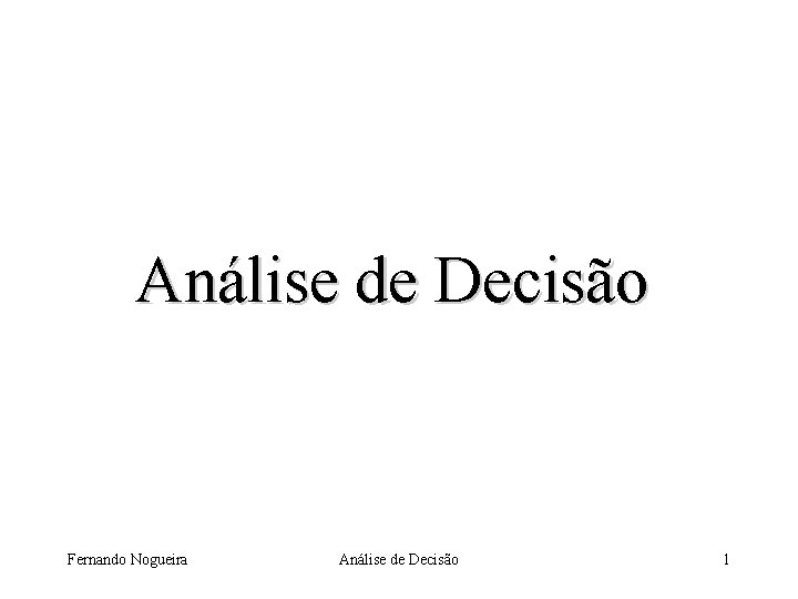 Análise de Decisão Fernando Nogueira Análise de Decisão 1 