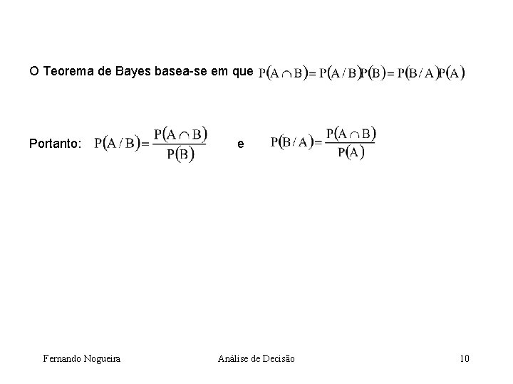 O Teorema de Bayes basea-se em que Portanto: Fernando Nogueira e Análise de Decisão