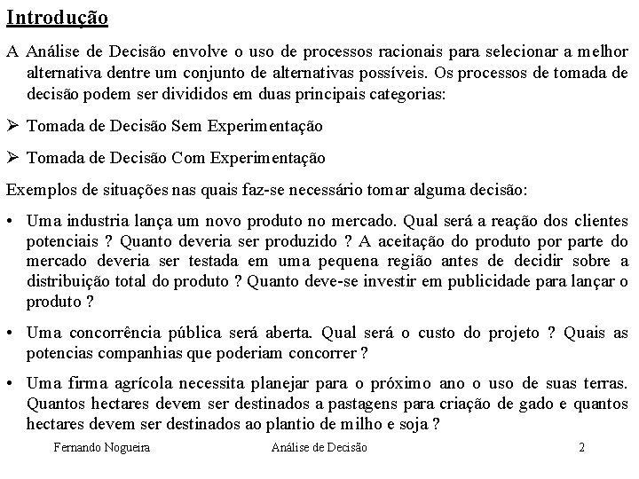 Introdução A Análise de Decisão envolve o uso de processos racionais para selecionar a