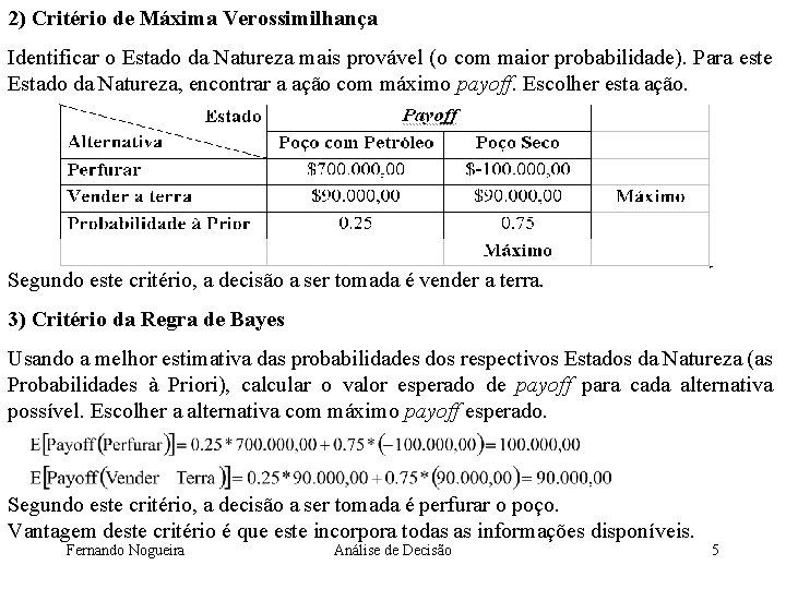 2) Critério de Máxima Verossimilhança Identificar o Estado da Natureza mais provável (o com