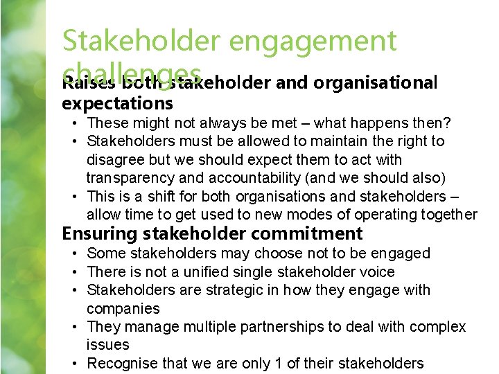 Stakeholder engagement challenges Raises both stakeholder and organisational expectations • These might not always Stakeholder engagement challenges Raises both stakeholder and organisational expectations • These might not always