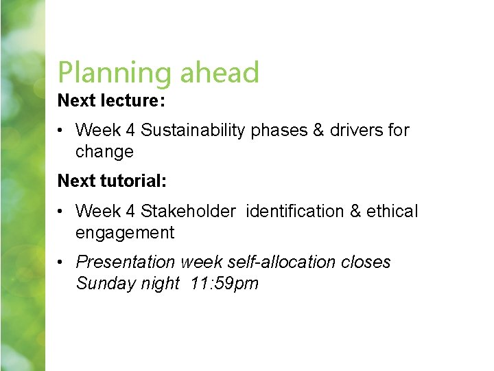 Planning ahead Next lecture: • Week 4 Sustainability phases & drivers for change Next Planning ahead Next lecture: • Week 4 Sustainability phases & drivers for change Next