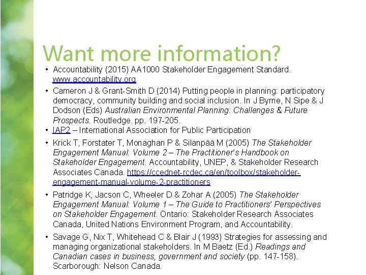 Want more information? • Accountability (2015) AA 1000 Stakeholder Engagement Standard. www. accountability. org Want more information? • Accountability (2015) AA 1000 Stakeholder Engagement Standard. www. accountability. org
