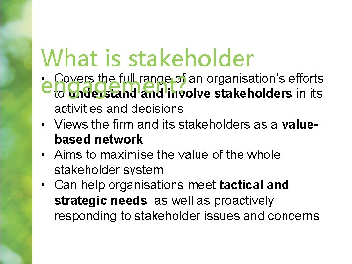 What is stakeholder • Covers the full range of an organisation’s efforts engagement? to What is stakeholder • Covers the full range of an organisation’s efforts engagement? to