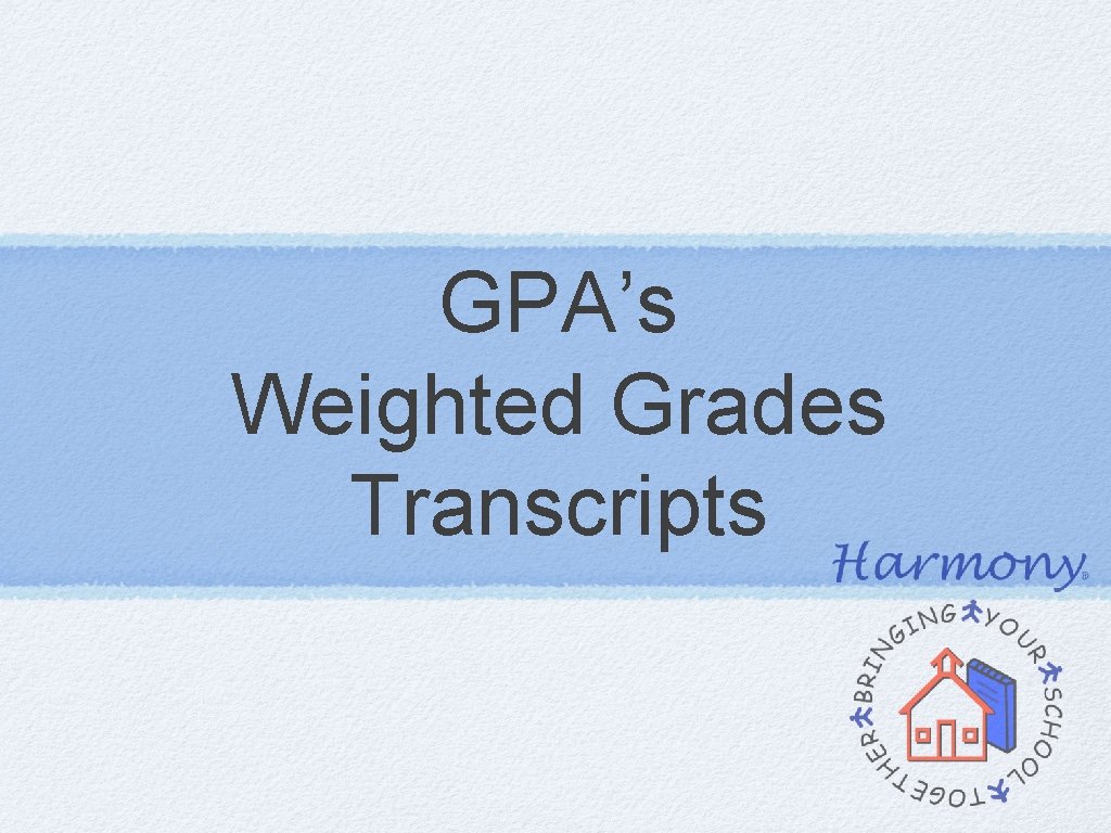 GPA’s Weighted Grades Transcripts GPA’s Weighted Grades Transcripts