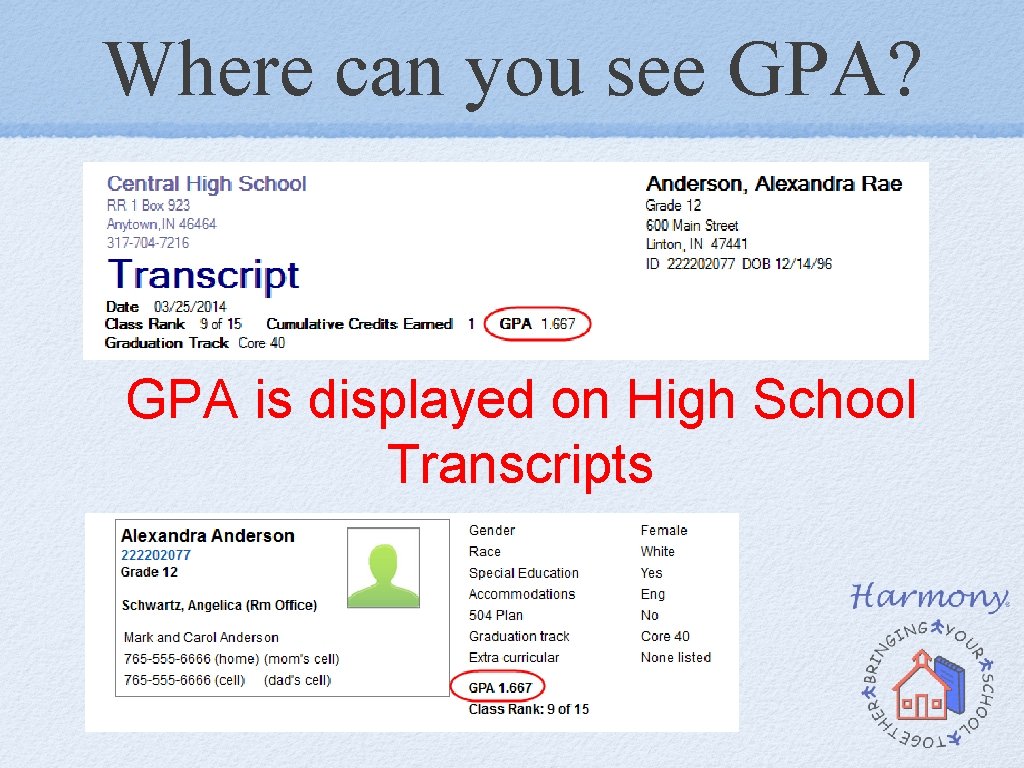 Where can you see GPA? GPA is displayed on High School Transcripts Where can you see GPA? GPA is displayed on High School Transcripts