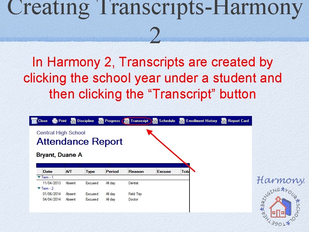 Creating Transcripts-Harmony 2 In Harmony 2, Transcripts are created by clicking the school year Creating Transcripts-Harmony 2 In Harmony 2, Transcripts are created by clicking the school year