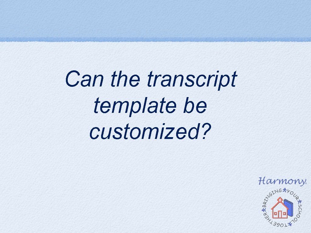 Can the transcript template be customized? Can the transcript template be customized?
