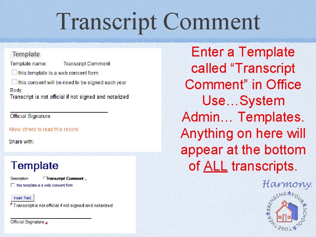 Transcript Comment Enter a Template called “Transcript Comment” in Office Use…System Admin… Templates. Anything Transcript Comment Enter a Template called “Transcript Comment” in Office Use…System Admin… Templates. Anything