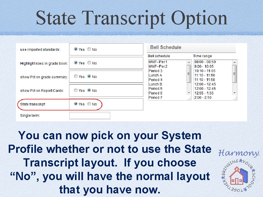 State Transcript Option You can now pick on your System Profile whether or not State Transcript Option You can now pick on your System Profile whether or not