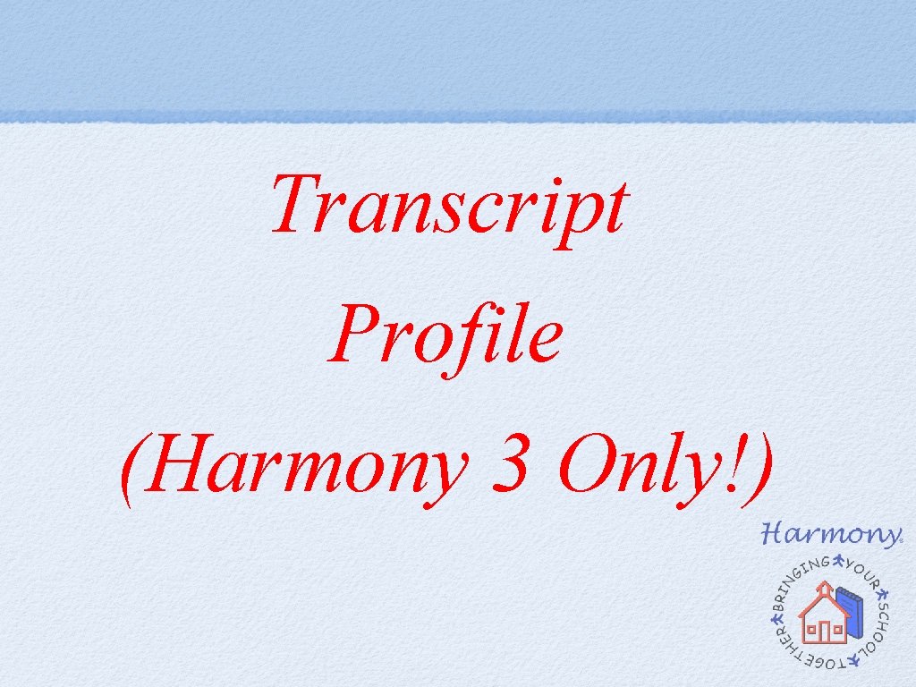 Transcript Profile (Harmony 3 Only!) Transcript Profile (Harmony 3 Only!)