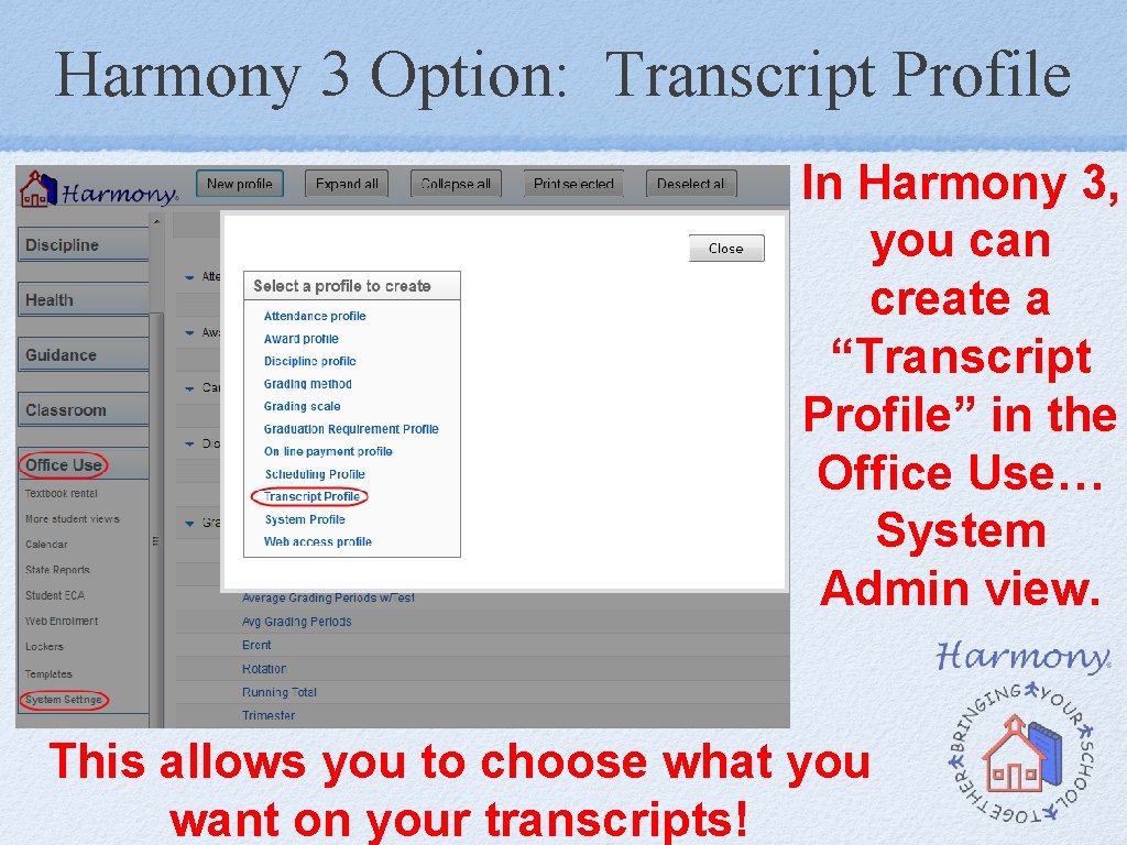 Harmony 3 Option: Transcript Profile In Harmony 3, you can create a “Transcript Profile” Harmony 3 Option: Transcript Profile In Harmony 3, you can create a “Transcript Profile”