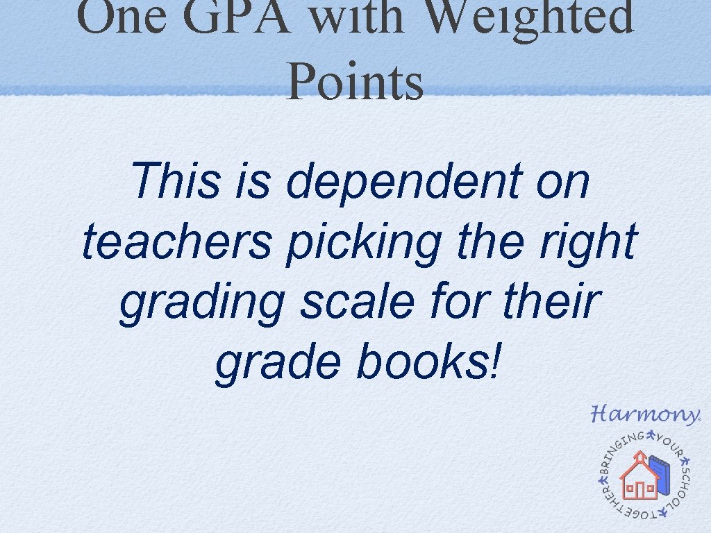 One GPA with Weighted Points This is dependent on teachers picking the right grading One GPA with Weighted Points This is dependent on teachers picking the right grading