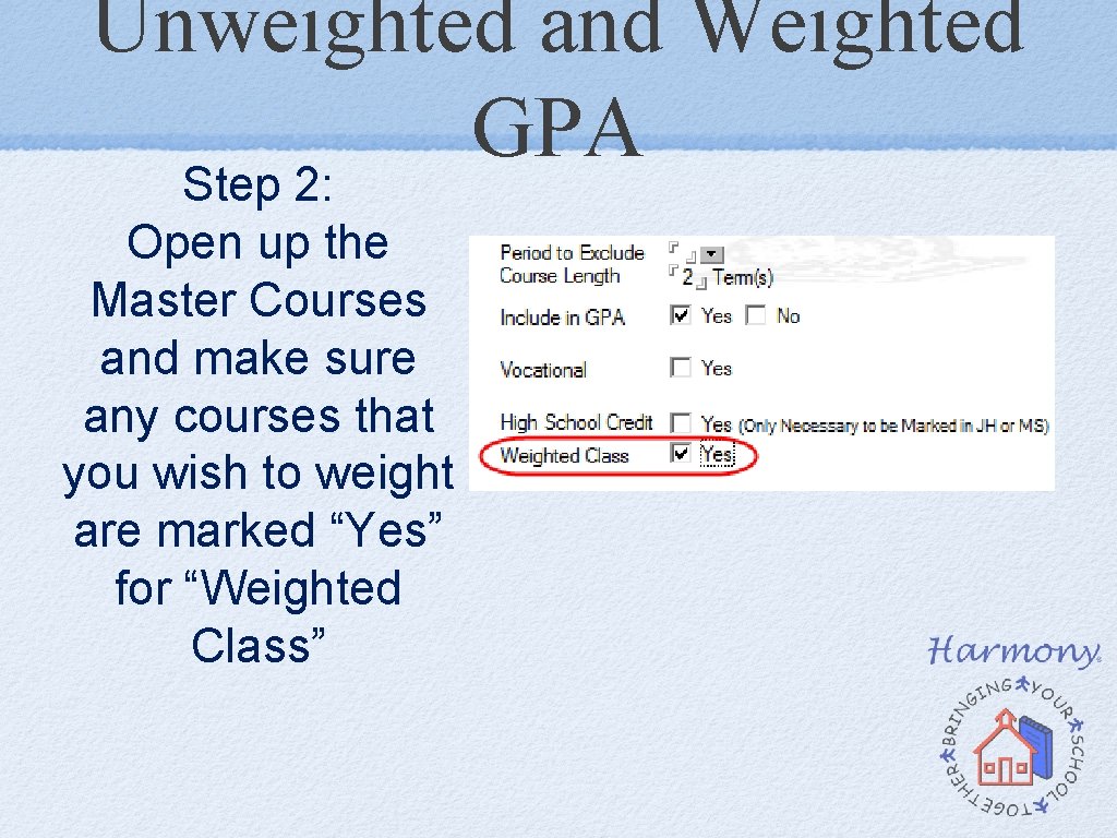 Unweighted and Weighted GPA Step 2: Open up the Master Courses and make sure Unweighted and Weighted GPA Step 2: Open up the Master Courses and make sure