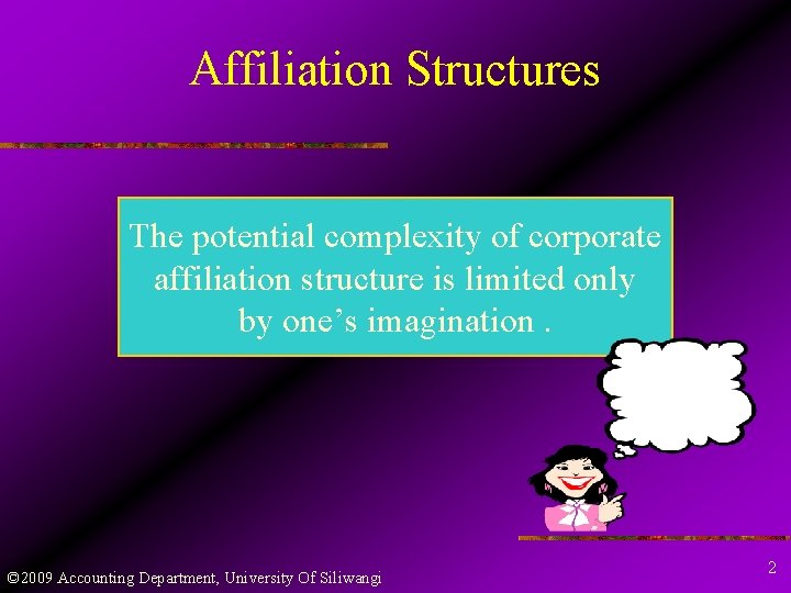 Affiliation Structures The potential complexity of corporate affiliation structure is limited only by one’s
