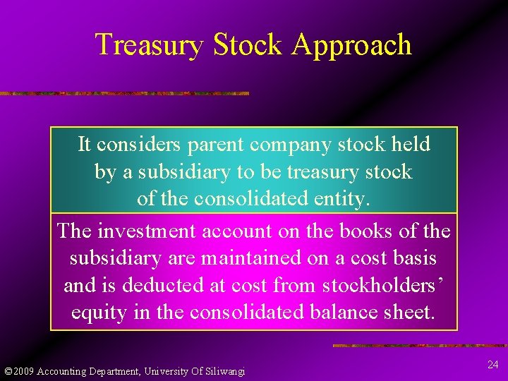 Treasury Stock Approach It considers parent company stock held by a subsidiary to be