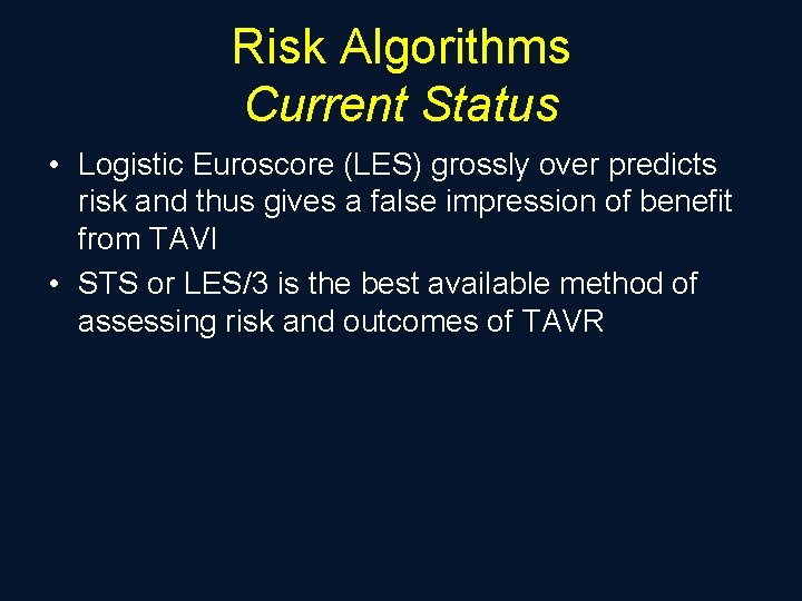 Risk Algorithms Current Status • Logistic Euroscore (LES) grossly over predicts risk and thus
