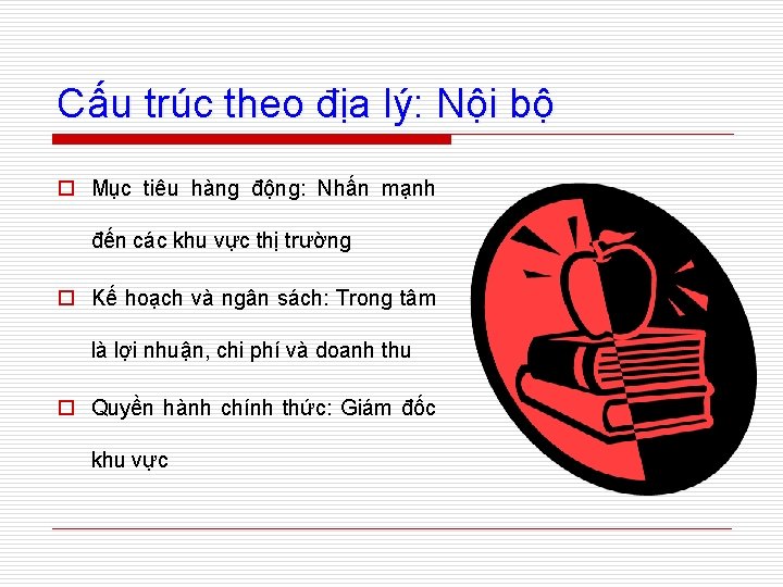 Cấu trúc theo địa lý: Nội bộ o Mục tiêu hàng động: Nhấn mạnh