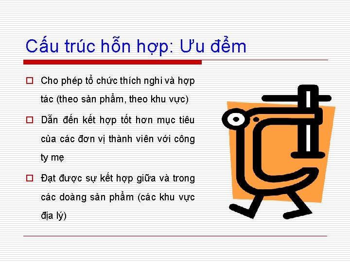 Cấu trúc hỗn hợp: Ưu đểm o Cho phép tổ chức thích nghi và