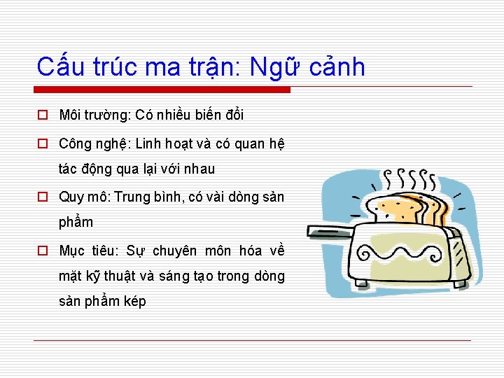 Cấu trúc ma trận: Ngữ cảnh o Môi trường: Có nhiều biến đổi o