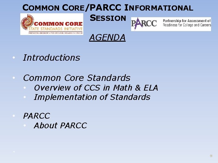 COMMON CORE/PARCC INFORMATIONAL SESSION AGENDA • Introductions • Common Core Standards • Overview of